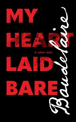 Moje obnażone serce: i inne teksty - My Heart Laid Bare: & other texts