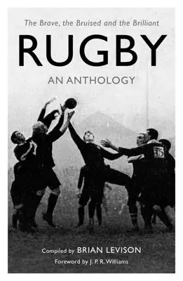 Rugby: Antologia: Odważni, poobijani i błyskotliwi - Rugby: An Anthology: The Brave, the Bruised and the Brilliant