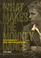Co sprawia, że małpa tańczy: Życie i muzyka Chucka Propheta i Green on Red - What Makes the Monkey Dance: The Life and Music of Chuck Prophet and Green on Red