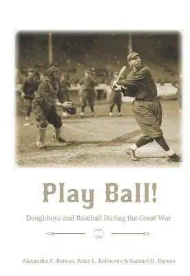 Play Ball! Doughboys i baseball podczas Wielkiej Wojny - Play Ball!: Doughboys and Baseball During the Great War