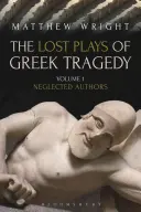 Zaginione sztuki greckiej tragedii (tom 1): Zaniedbani autorzy - The Lost Plays of Greek Tragedy (Volume 1): Neglected Authors