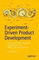 Rozwój produktu oparty na eksperymentach: Jak korzystać z podejścia opartego na danych, aby szybciej się uczyć, iterować i odnosić sukcesy - Experiment-Driven Product Development: How to Use a Data-Informed Approach to Learn, Iterate, and Succeed Faster