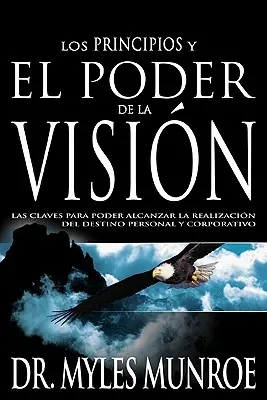 Los Principios Y Poder de la Visin: Las Claves Para Poder Alcanzar La Realizacion del Destino Personal Y Corporativo (Wydanie w języku hiszpańskim, t - Los Los Principios Y Poder de la Visin: Las Claves Para Poder Alcanzar La Realizacion del Destino Personal Y Corporativo (Spanish Language Edition, t