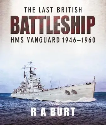 Ostatni brytyjski pancernik: HMS Vanguard 1946-1960 - The Last British Battleship: HMS Vanguard 1946-1960