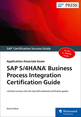 Przewodnik certyfikacji integracji procesów biznesowych SAP S/4hana: Egzamin Application Associate - SAP S/4hana Business Process Integration Certification Guide: Application Associate Exam