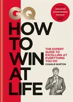 GQ Jak wygrać w życiu - przewodnik eksperta, jak osiągnąć sukces we wszystkim, co robisz - GQ How to Win at Life - The expert guide to excelling at everything you do