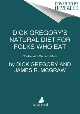 Naturalna dieta Dicka Gregory'ego dla osób, które jedzą: Gotowanie z Matką Naturą - Dick Gregory's Natural Diet for Folks Who Eat: Cookin' with Mother Nature