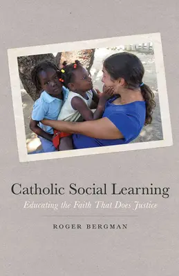 Katolicka nauka społeczna: Edukacja wiary, która czyni sprawiedliwość - Catholic Social Learning: Educating the Faith That Does Justice