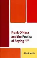 Frank O'Hara i poetyka mówienia „ja”” - Frank O'Hara and the Poetics of Saying I
