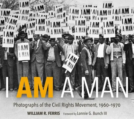 I Am a Man: Fotografie ruchu na rzecz praw obywatelskich, 1960-1970 - I Am a Man: Photographs of the Civil Rights Movement, 1960-1970