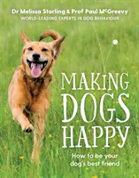 Uszczęśliwianie psów - Przewodnik eksperta, jak być najlepszym przyjacielem psa - Making Dogs Happy - The expert guide to being your dog's best friend