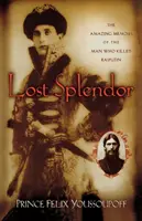 Utracony splendor: Niesamowite wspomnienia człowieka, który zabił Rasputina - Lost Splendor: The Amazing Memoirs of the Man Who Killed Rasputin