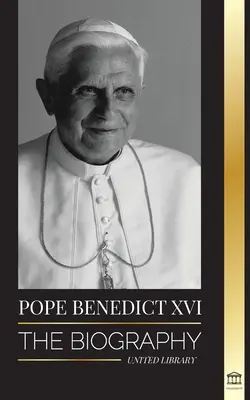 Papież Benedykt XVI: Biografia - Dzieło jego życia: Kościół, Wielki Post, pisma i myśli - Pope Benedict XVI: The biography - His Life's Work: Church, Lent, Writings, and Thought