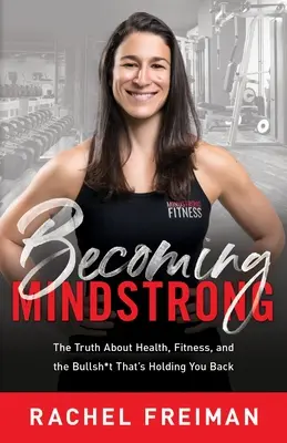 Becoming MindStrong: Prawda o zdrowiu, sprawności fizycznej i bzdurach, które cię powstrzymują - Becoming MindStrong: The Truth About Health, Fitness, and the Bullsh*t That's Holding You Back