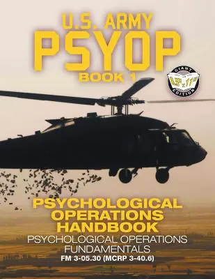 US Army PSYOP Book 1 - Podręcznik operacji psychologicznych: Podstawy operacji psychologicznych - Wydanie w pełnym rozmiarze 8,5x11 - FM 3-05.30 - US Army PSYOP Book 1 - Psychological Operations Handbook: Psychological Operations Fundamentals - Full-Size 8.5x11 Edition - FM 3-05.30