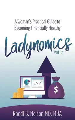 Ladynomics, Vol. 2: Praktyczny przewodnik kobiety, jak stać się zdrowym finansowo - Ladynomics, Vol. 2: A Woman's Practical Guide to Becoming Financially Healthy