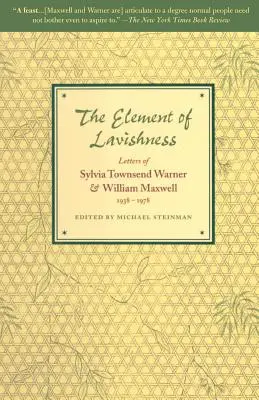 The Element of Lavishness: Listy Sylvii Townsend Warner i Williama Maxwella 1938-1978 - The Element of Lavishness: Letters of Sylvia Townsend Warner and William Maxwell 1938-1978