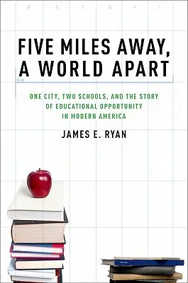 Five Miles Away, a World Apart: Jedno miasto, dwie szkoły i historia możliwości edukacyjnych we współczesnej Ameryce - Five Miles Away, a World Apart: One City, Two Schools, and the Story of Educational Opportunity in Modern America