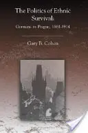 Polityka etnicznego przetrwania: Niemcy w Pradze, 1861-1914 - The Politics of Ethnic Survival: Germans in Prague, 1861-1914