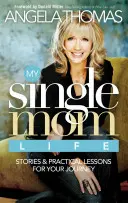 Życie samotnej matki: Historie i praktyczne lekcje dla twojej podróży - My Single Mom Life: Stories & Practical Lessons for Your Journey