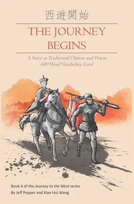 The Journey Begins: Opowieść w tradycyjnym języku chińskim i pinyin, poziom słownictwa 600 słów - The Journey Begins: A Story in Traditional Chinese and Pinyin, 600 Word Vocabulary Level