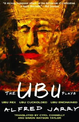 The Ubu Plays: Zawiera: Ubu Rex; Ubu Cuckolded; Ubu Enchained - The Ubu Plays: Includes: Ubu Rex; Ubu Cuckolded; Ubu Enchained