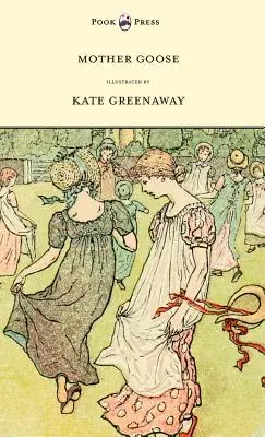 Mother Goose or the Old Nursery Rhymes - ilustrowana przez Kate Greenaway - Mother Goose or the Old Nursery Rhymes - Illustrated by Kate Greenaway