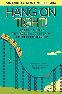 Trzymaj się mocno! Naucz się kochać kolejkę górską przedsiębiorczości - Hang on Tight!: Learn to Love the Roller Coaster of Entrepreneurship