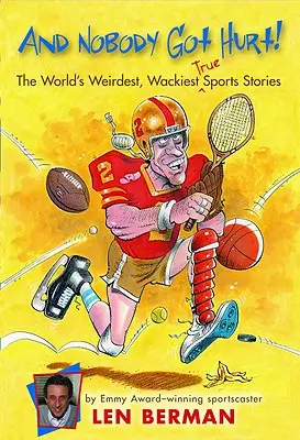 I nikt nie ucierpiał! Najdziwniejsze, najbardziej zwariowane, prawdziwe historie sportowe na świecie - And Nobody Got Hurt!: The World's Weirdest, Wackiest True Sports Stories