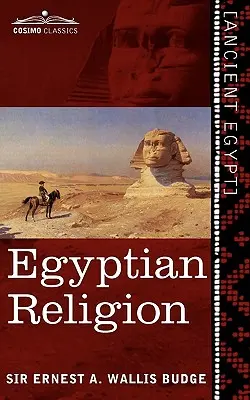 Religia egipska: Egipskie idee przyszłego życia - Egyptian Religion: Egyptian Ideas of the Future Life