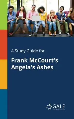 Przewodnik do studiowania Popiołów Angeli Franka McCourta - A Study Guide for Frank McCourt's Angela's Ashes