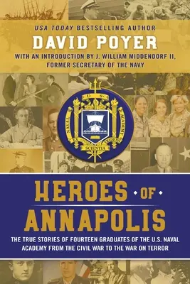 Bohaterowie Annapolis: Prawdziwe historie czternastu absolwentów Akademii Marynarki Wojennej Stanów Zjednoczonych, od wojny secesyjnej do wojny z terroryzmem - Heroes of Annapolis: The True Stories of Fourteen Graduates of the U.S. Naval Academy, from the Civil War to the War on Terror