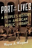 Część naszego życia: Ludowa historia amerykańskiej biblioteki publicznej - Part of Our Lives: A People's History of the American Public Library