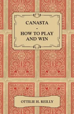 Canasta - Jak grać i wygrywać - w tym oficjalne zasady i wskazówki dotyczące gry - Canasta - How to Play and Win - Including the Official Rules and Pointers for Play