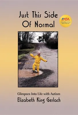 Tylko ta strona normalności: Spojrzenie na życie z autyzmem - Just This Side of Normal: Glimpses Into Life with Autism