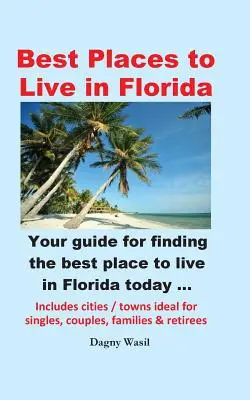 Najlepsze miejsca do życia na Florydzie - Twój przewodnik po znalezieniu najlepszego miejsca do życia na Florydzie już dziś - Best Places to Live in Florida - Your Guide for Finding the Best Place to Live in Florida Today