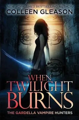 Gdy płonie zmierzch: Łowcy wampirów Gardella, 4 - When Twilight Burns: The Gardella Vampire Hunters, 4