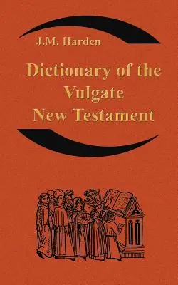 Słownik Nowego Testamentu Wulgaty (Nouum Testamentum Latine): Słownik łaciny kościelnej - Dictionary of the Vulgate New Testament (Nouum Testamentum Latine ): A Dictionary of Ecclesiastical Latin