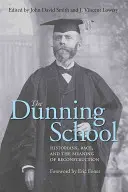 Szkoła Dunninga: Historycy, rasa i znaczenie rekonstrukcji - The Dunning School: Historians, Race, and the Meaning of Reconstruction