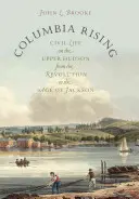 Columbia Rising: Życie obywatelskie na górnym Hudson od rewolucji do epoki Jacksona - Columbia Rising: Civil Life on the Upper Hudson from the Revolution to the Age of Jackson