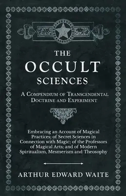 Nauki okultystyczne - kompendium transcendentalnej doktryny i eksperymentu - The Occult Sciences - A Compendium of Transcendental Doctrine and Experiment