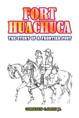 Fort Huachuca: historia przygranicznego posterunku - Fort Huachuca: The Story of a Frontier Post