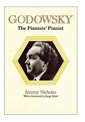 Godowsky, pianista pianistów. Biografia Leopolda Godowsky'ego. - Godowsky, the Pianists' Pianist. a Biography of Leopold Godowsky.