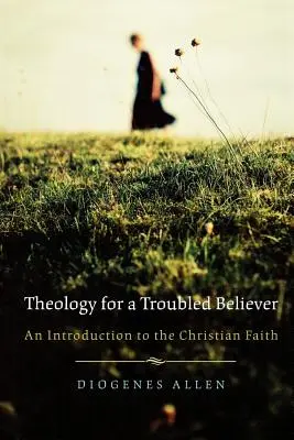 Teologia dla niespokojnego wierzącego: Wprowadzenie do wiary chrześcijańskiej - Theology for a Troubled Believer: An Introduction to the Christian Faith