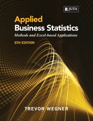 Applied Business Statistics 5e: : Metody i aplikacje oparte na Excelu - Applied Business Statistics 5e: : Methods and Excel-based Applications