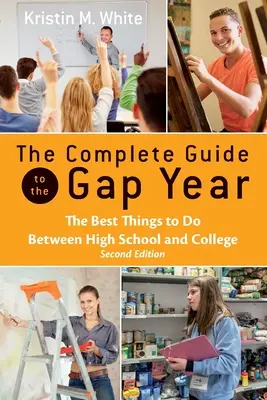 Kompletny przewodnik po roku przerwy: Najlepsze rzeczy do zrobienia między szkołą średnią a studiami - The Complete Guide to the Gap Year: The Best Things to Do Between High School and College