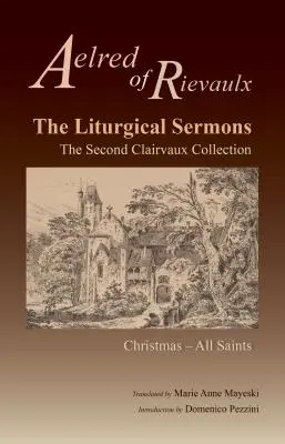 Kazania liturgiczne, tom 77: Druga kolekcja Clairvaux; Boże Narodzenie przez Wszystkich Świętych - The Liturgical Sermons, Volume 77: The Second Clairvaux Collection; Christmas Through All Saints