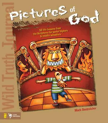 Dziennik Dzikiej Prawdy - Obrazy Boga: 50 lekcji życia z Pisma Świętego dla gimnazjalistów i licealistów - Wild Truth Journal-Pictures of God: 50 Life Lessons from the Scriptures for Junior Highers and Middle Schoolers