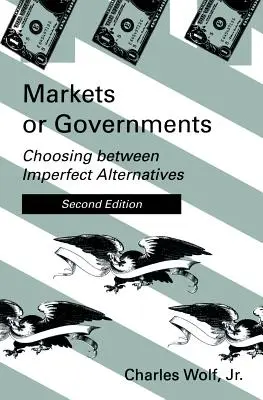 Rynki czy rządy, wydanie drugie: Wybór między niedoskonałymi alternatywami - Markets or Governments, Second Edition: Choosing Between Imperfect Alternatives
