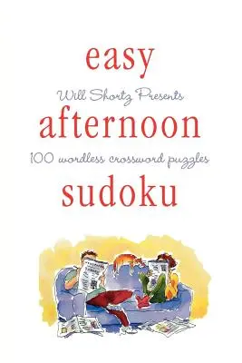 Will Shortz prezentuje Easy Afternoon Sudoku: 100 krzyżówek bez słów - Will Shortz Presents Easy Afternoon Sudoku: 100 Wordless Crossword Puzzles